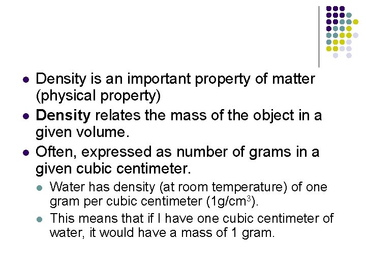 l l l Density is an important property of matter (physical property) Density relates