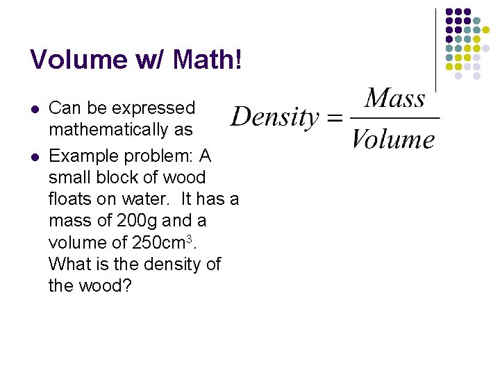 Volume w/ Math! l l Can be expressed mathematically as Example problem: A small