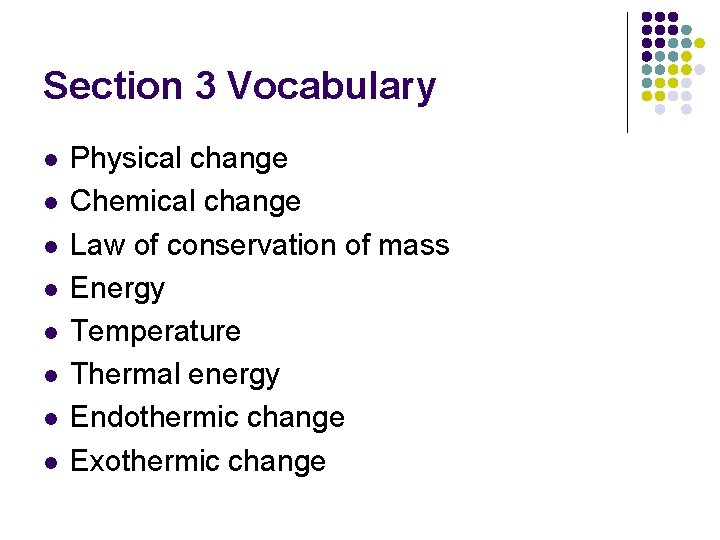 Section 3 Vocabulary l l l l Physical change Chemical change Law of conservation