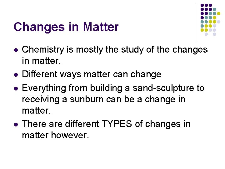 Changes in Matter l l Chemistry is mostly the study of the changes in
