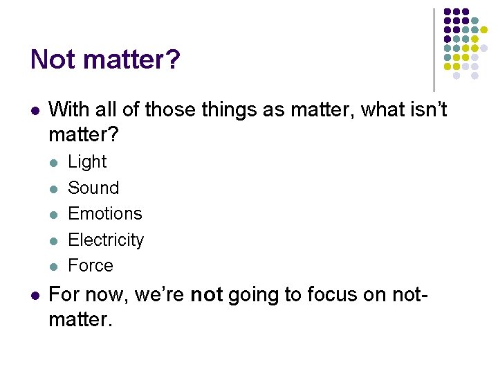 Not matter? l With all of those things as matter, what isn’t matter? l
