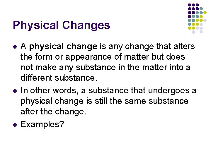 Physical Changes l l l A physical change is any change that alters the