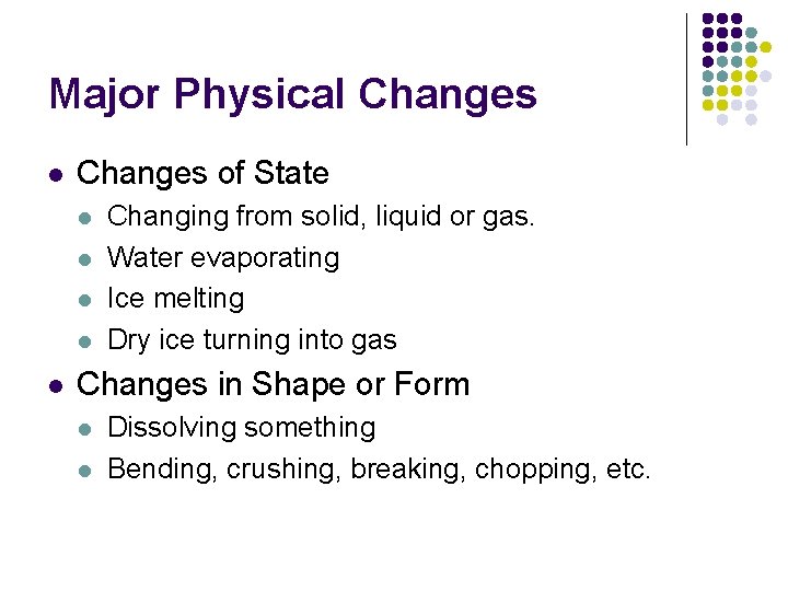 Major Physical Changes of State l l l Changing from solid, liquid or gas.