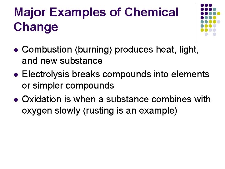 Major Examples of Chemical Change l l l Combustion (burning) produces heat, light, and