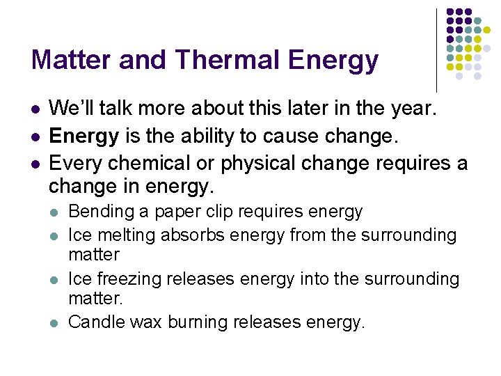 Matter and Thermal Energy l l l We’ll talk more about this later in