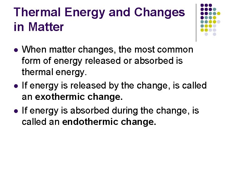 Thermal Energy and Changes in Matter l l l When matter changes, the most