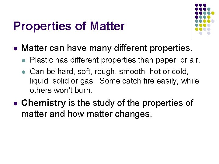 Properties of Matter l Matter can have many different properties. l l l Plastic