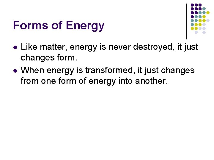 Forms of Energy l l Like matter, energy is never destroyed, it just changes