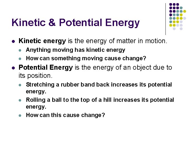 Kinetic & Potential Energy l Kinetic energy is the energy of matter in motion.