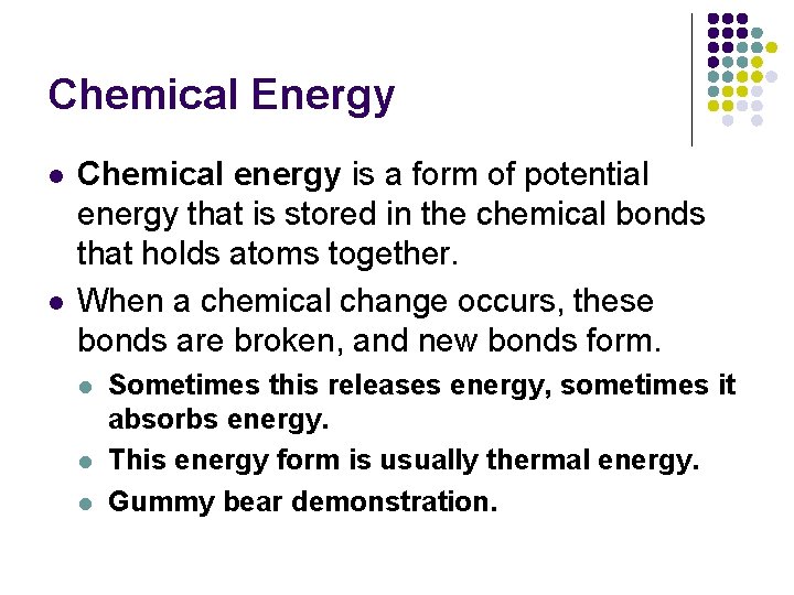 Chemical Energy l l Chemical energy is a form of potential energy that is