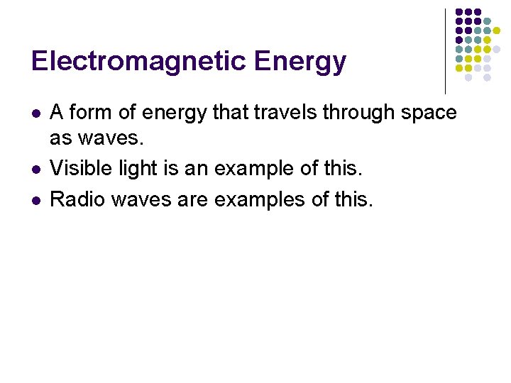 Electromagnetic Energy l l l A form of energy that travels through space as