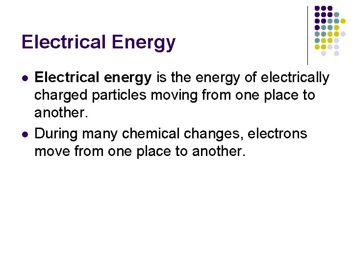 Electrical Energy l l Electrical energy is the energy of electrically charged particles moving