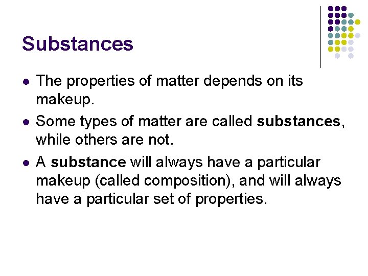 Substances l l l The properties of matter depends on its makeup. Some types