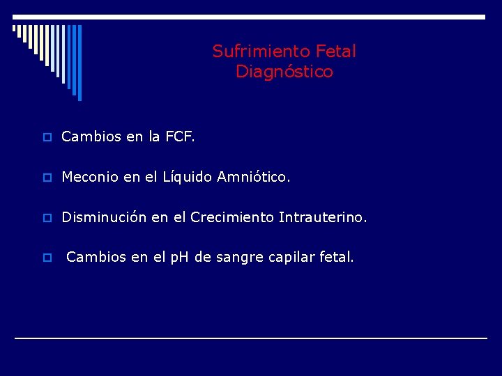 Sufrimiento Fetal Diagnóstico o Cambios en la FCF. o Meconio en el Líquido Amniótico.