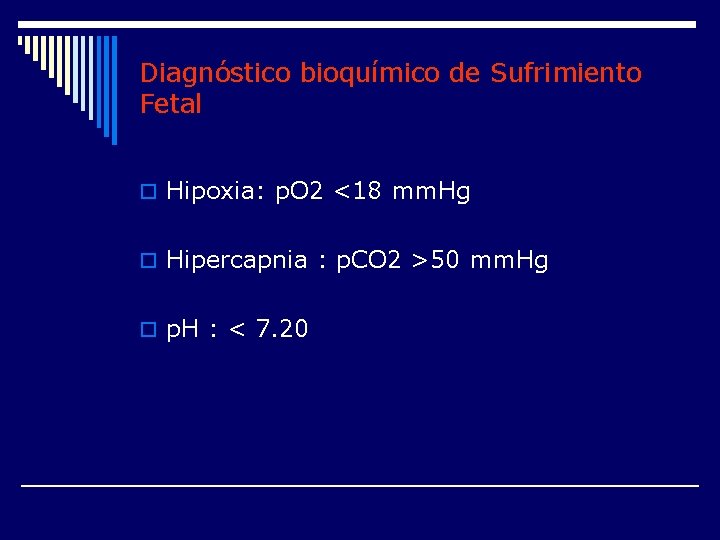 Diagnóstico bioquímico de Sufrimiento Fetal o Hipoxia: p. O 2 <18 mm. Hg o