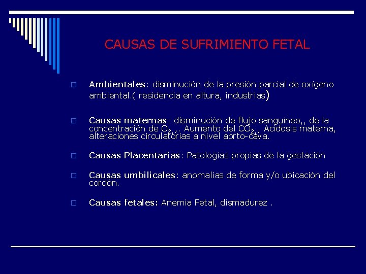 CAUSAS DE SUFRIMIENTO FETAL o Ambientales: disminución de la presión parcial de oxígeno ambiental.