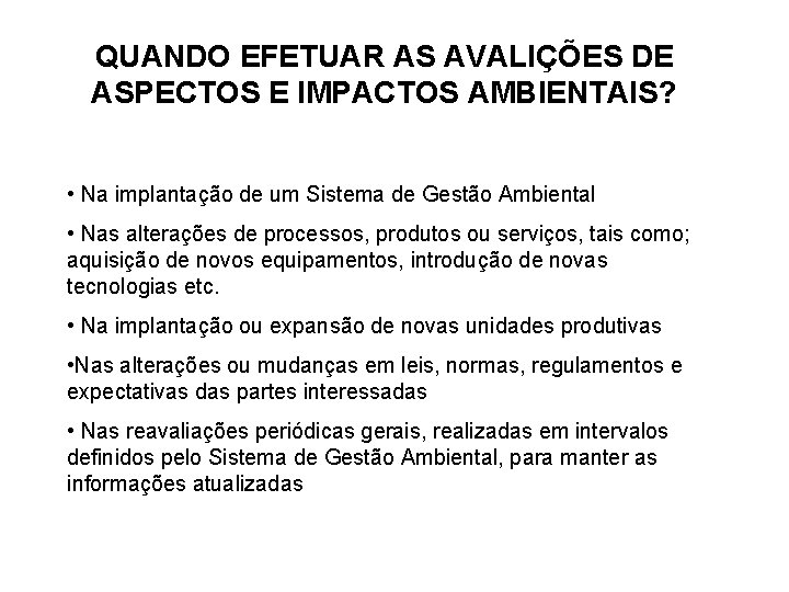 QUANDO EFETUAR AS AVALIÇÕES DE ASPECTOS E IMPACTOS AMBIENTAIS? • Na implantação de um