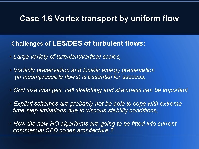 Case 1. 6 Vortex transport by uniform flow Challenges of LES/DES of turbulent flows: