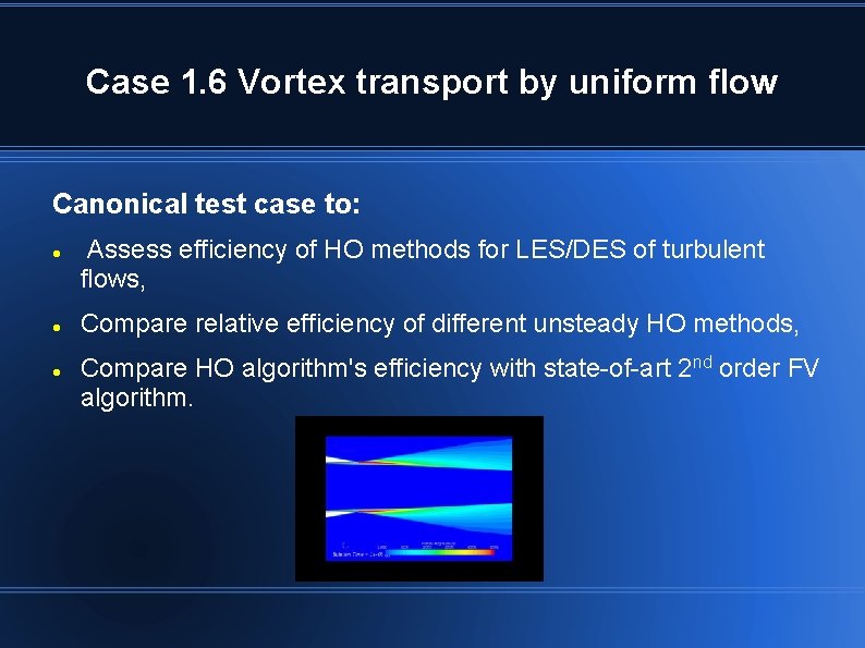 Case 1. 6 Vortex transport by uniform flow Canonical test case to: Assess efficiency