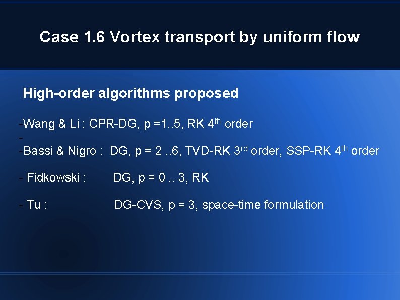 Case 1. 6 Vortex transport by uniform flow High-order algorithms proposed -Wang & Li