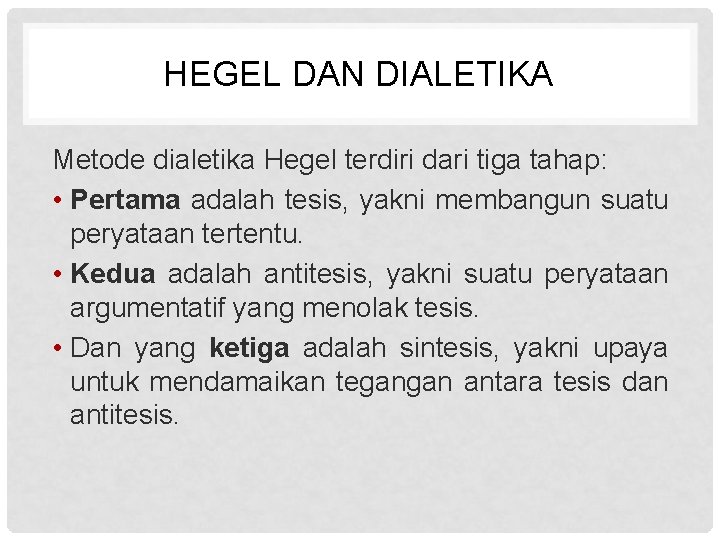 HEGEL DAN DIALETIKA Metode dialetika Hegel terdiri dari tiga tahap: • Pertama adalah tesis,