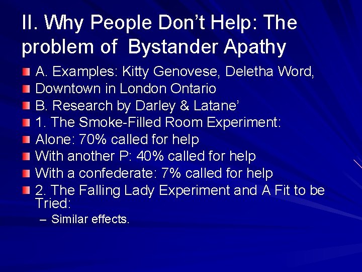 II. Why People Don’t Help: The problem of Bystander Apathy A. Examples: Kitty Genovese,