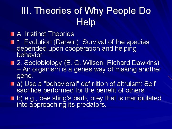 III. Theories of Why People Do Help A. Instinct Theories 1. Evolution (Darwin): Survival