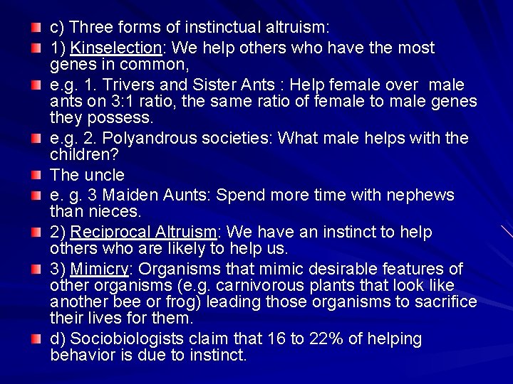 c) Three forms of instinctual altruism: 1) Kinselection: We help others who have the