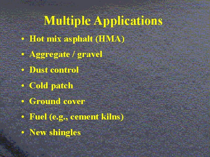 Multiple Applications • Hot mix asphalt (HMA) • Aggregate / gravel • Dust control