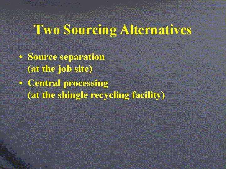 Two Sourcing Alternatives • Source separation (at the job site) • Central processing (at