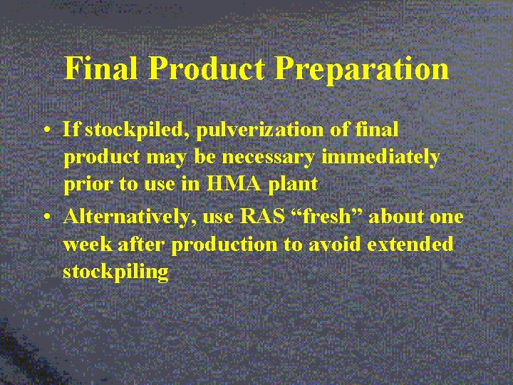 Final Product Preparation • If stockpiled, pulverization of final product may be necessary immediately
