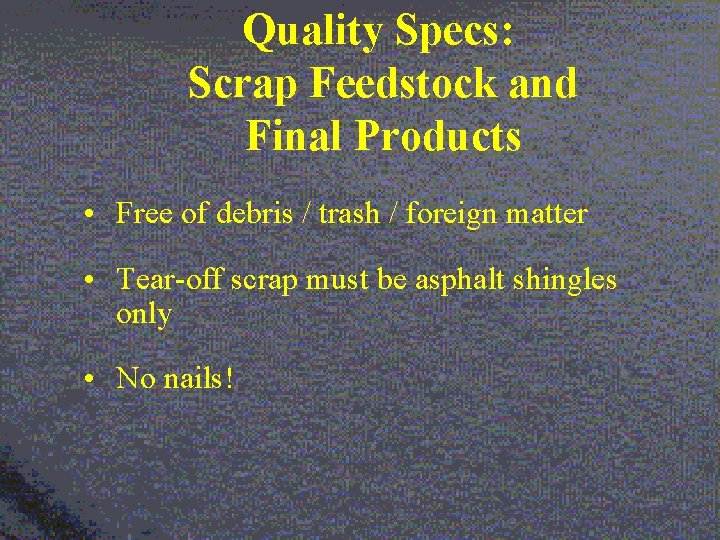 Quality Specs: Scrap Feedstock and Final Products • Free of debris / trash /
