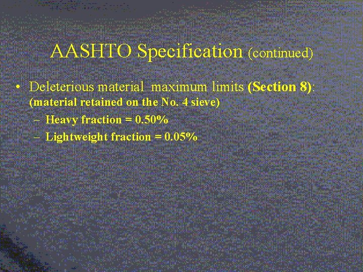 AASHTO Specification (continued) • Deleterious material maximum limits (Section 8): (material retained on the