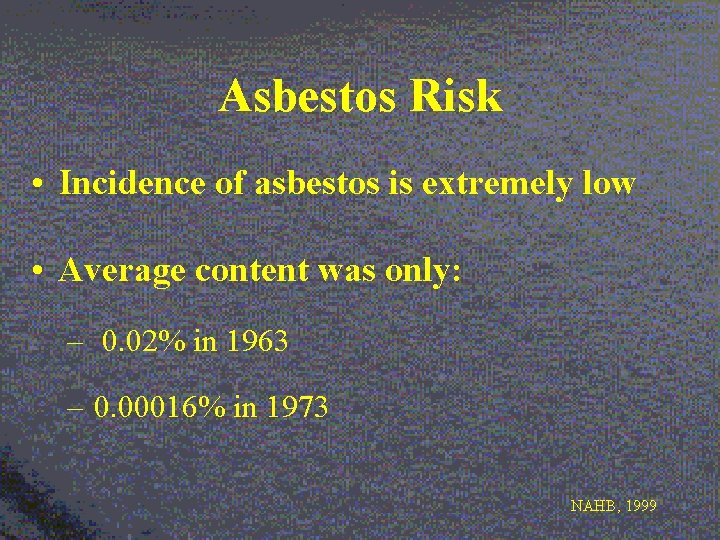 Asbestos Risk • Incidence of asbestos is extremely low • Average content was only:
