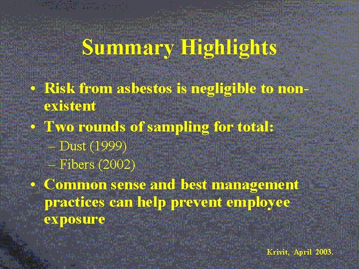 Summary Highlights • Risk from asbestos is negligible to nonexistent • Two rounds of