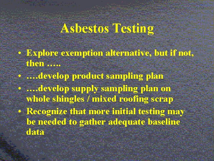 Asbestos Testing • Explore exemption alternative, but if not, then …. . • ….
