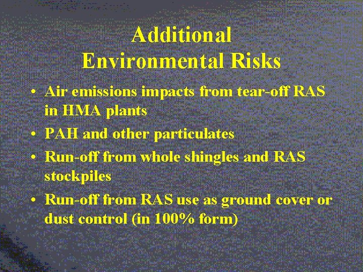 Additional Environmental Risks • Air emissions impacts from tear-off RAS in HMA plants •