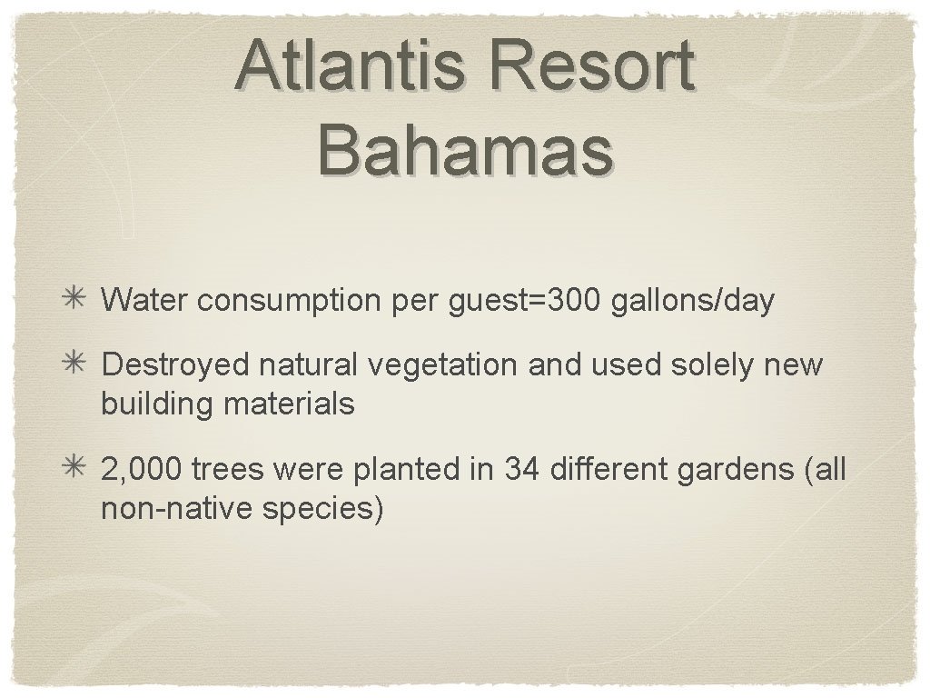 Atlantis Resort Bahamas Water consumption per guest=300 gallons/day Destroyed natural vegetation and used solely