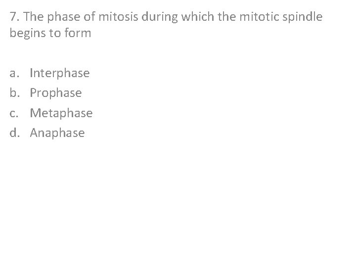 7. The phase of mitosis during which the mitotic spindle begins to form a.