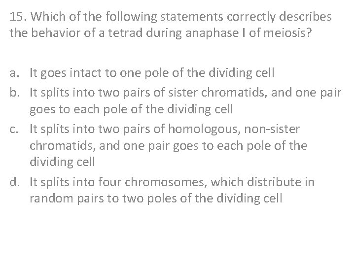 15. Which of the following statements correctly describes the behavior of a tetrad during