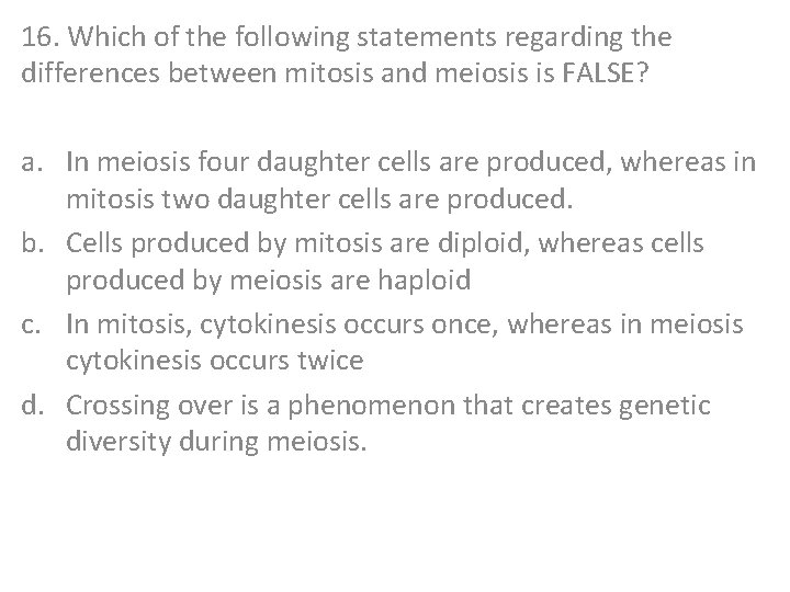 16. Which of the following statements regarding the differences between mitosis and meiosis is