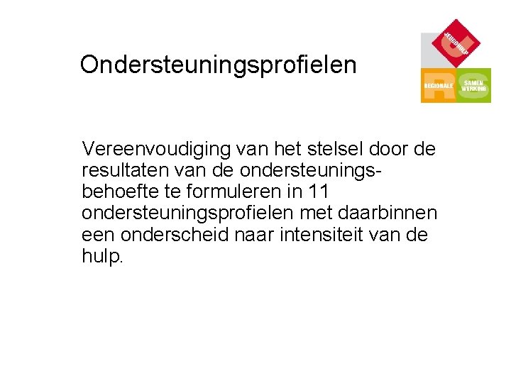 Ondersteuningsprofielen Vereenvoudiging van het stelsel door de resultaten van de ondersteuningsbehoefte te formuleren in