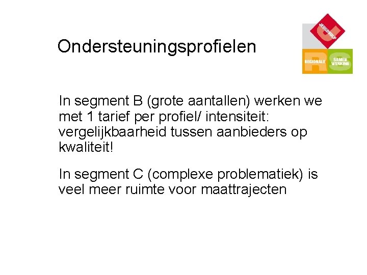 Ondersteuningsprofielen In segment B (grote aantallen) werken we met 1 tarief per profiel/ intensiteit: