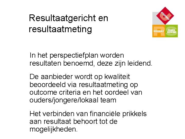 Resultaatgericht en resultaatmeting In het perspectiefplan worden resultaten benoemd, deze zijn leidend. De aanbieder