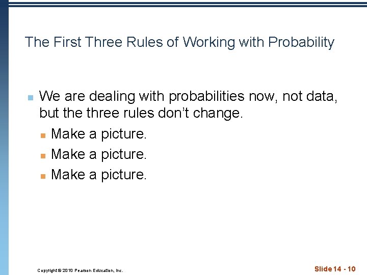 The First Three Rules of Working with Probability n We are dealing with probabilities