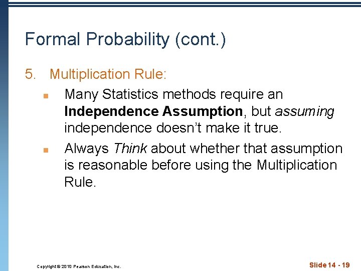 Formal Probability (cont. ) 5. Multiplication Rule: n Many Statistics methods require an Independence