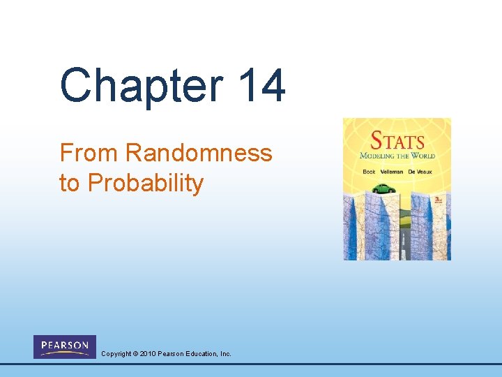 Chapter 14 From Randomness to Probability Copyright © 2010 Pearson Education, Inc. 