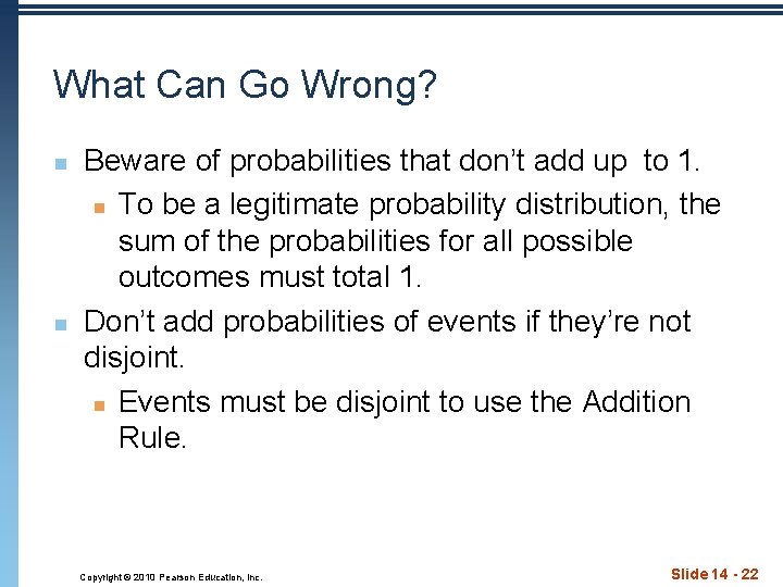 What Can Go Wrong? n n Beware of probabilities that don’t add up to