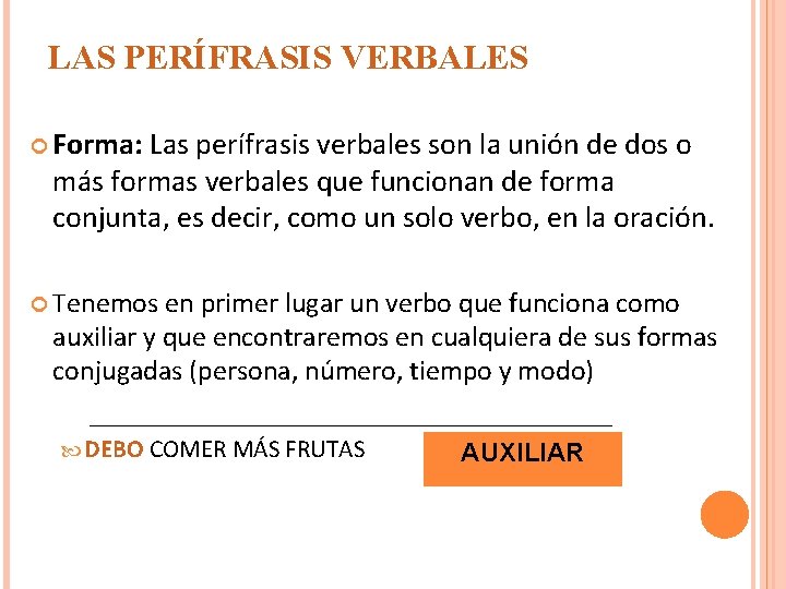 LAS PERÍFRASIS VERBALES Forma: Las perífrasis verbales son la unión de dos o más