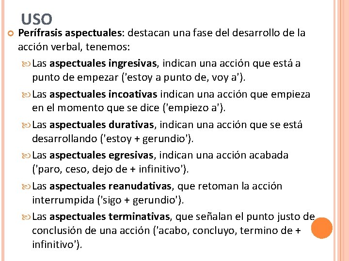  USO Perífrasis aspectuales: destacan una fase del desarrollo de la acción verbal, tenemos: